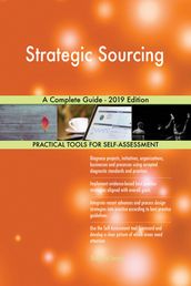Strategic Sourcing A Complete Guide - 2019 Edition