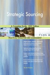 Strategic Sourcing A Complete Guide - 2021 Edition