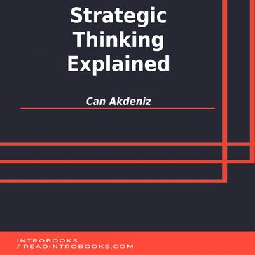 Strategic Thinking Explained - IntroBooks Team - Can Akdeniz