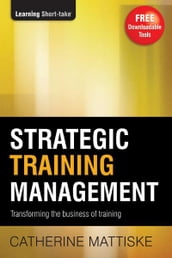 Strategic Training Management: Transforming the Business of Training