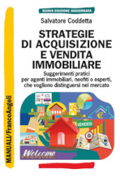 Strategie di acquisizione e vendita immobiliare. Suggerimenti pratici per agenti immobiliari, neofiti o esperti, che vogliono distinguersi nel mercato