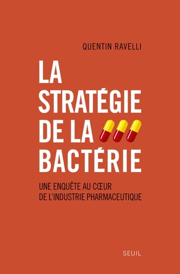 La Stratégie de la bactérie. Une enquête au coeur de l'industrie pharmaceutique - Quentin Ravelli