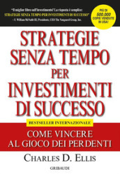 Strategie senza tempo per investimenti di successo. Come vincere al gioco dei perdenti