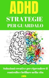 Strategie per superare l ADHD: soluzioni creative per riprendere il controllo e brillare nella vita