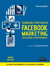 Strategie e tattiche di facebook marketing per aziende e professionisti - La guida più aggiornata per il tuo business su Facebook