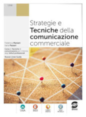 Strategie e tecniche della comunicazione commerciale. Per le Scuole superiori. Con e-book. Con espansione online
