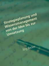 Strategieplanung und Wissensmanagement von der Idee bis zur Umsetzung