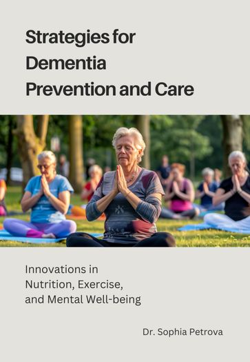 Strategies for Dementia Prevention and Care - Sophia Petrova