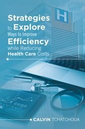 Strategies to Explore Ways to Improve Efficiency While Reducing Health Care Costs