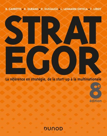 Strategor - 8e éd. - Bernard Garrette - Bertrand Pointeau - Frédéric Leroy - Laurence Lehmann-Ortega - Olivier Sibony - Pierre Dussauge - Rodolphe Durand