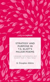 Strategy and Purpose in T. S. Eliot s Major Poems