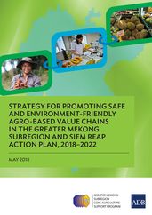 Strategy for Promoting Safe and Environment-Friendly Agro-Based Value Chains in the Greater Mekong Subregion and Siem Reap Action Plan, 20182022