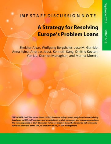 A Strategy for Resolving Europe's Problem Loans - Andreas Jobst - Anna Ilyina - Dermot Monaghan - Dmitriy Kovtun - Jose Garrido - Kenneth Kang - Shekhar Aiyar - Yan Liu