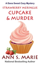 Strawberry Meringue Cupcake & Murder (A Dana Sweet Cozy Mystery Book 3.5)