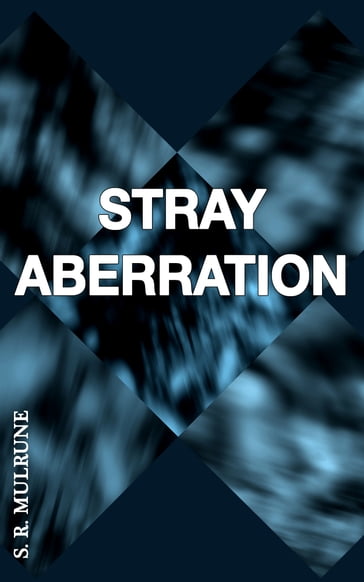 Stray Aberration - S. R. Mulrune