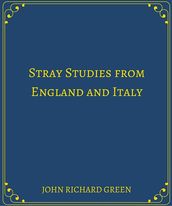 Stray Studies from England and Italy