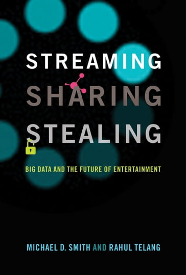 Streaming, Sharing, Stealing - Michael D. Smith - Rahul Telang