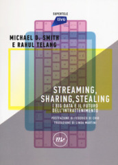 Streaming, sharing, stealing. I big data e il futuro dell intrattenimento