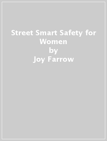 Street Smart Safety for Women - Joy Farrow - Laura Frombach