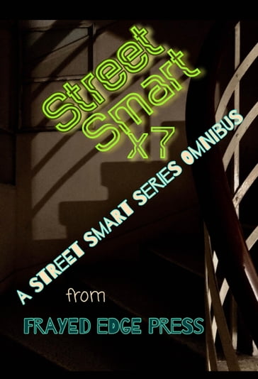 Street Smart X 7: A Street Smart Series Omnibus - Frayed Edge Press
