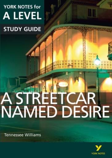 A Streetcar Named Desire: York Notes for A-level everything you need to catch up, study and prepare for and 2023 and 2024 exams and assessments - Hana Sambrook - Steve Eddy