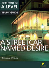 A Streetcar Named Desire: York Notes for A-level everything you need to catch up, study and prepare for and 2023 and 2024 exams and assessments