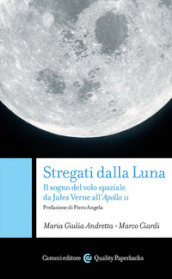 Stregati dalla luna. Il sogno del volo spaziale da Jules Verne all Apollo 11