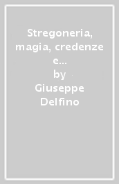 Stregoneria, magia, credenze e superstizioni a Genova e in Liguria