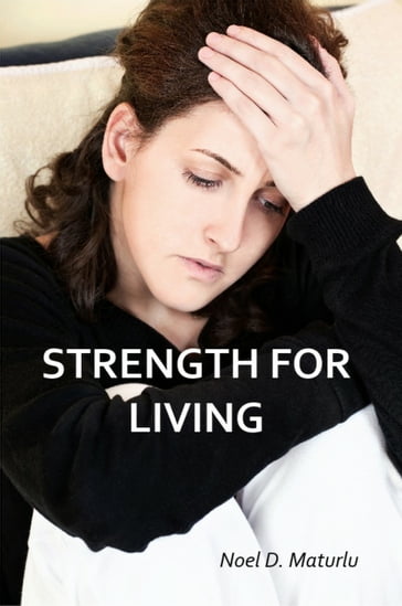 Strength For Living - Noel Maturlu