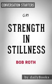 Strength in Stillness: The Power of Transcendental Meditationby Bob Roth   Conversation Starters