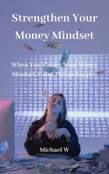 Strengthen Your Money Mindset - MICHAEL W
