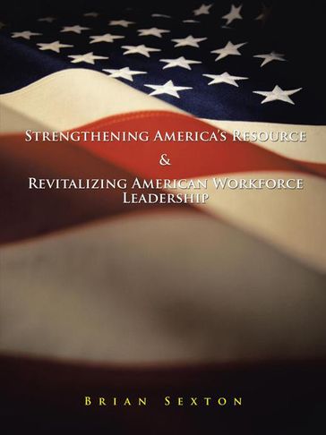 Strengthening America'S Resource & Revitalizing American Workforce Leadership - Brian Sexton