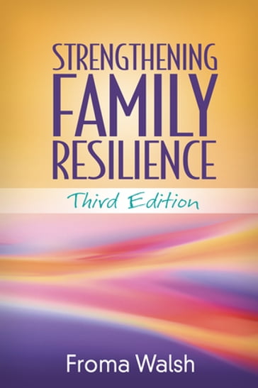 Strengthening Family Resilience - Froma Walsh - PhD - MSW