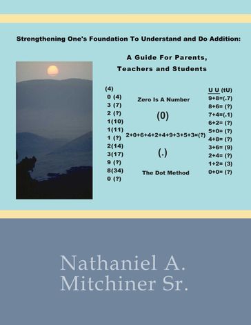 Strengthening One's Foundation to Understand and Do Addition; a Guide for Parents, Teachers and Students - Nathaniel A. Mitchiner Sr.