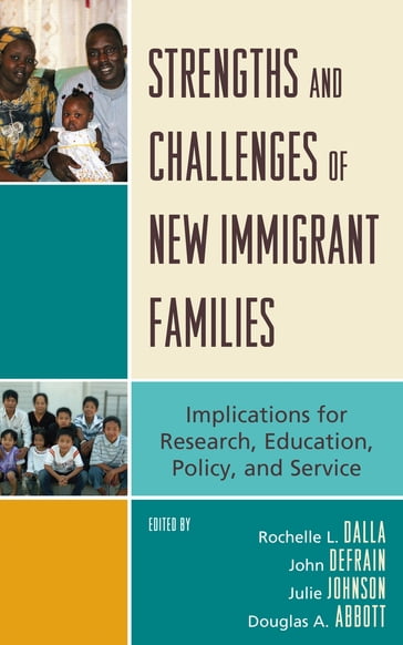 Strengths and Challenges of New Immigrant Families - Laura Bates - Rodrigo Cantarero - Steven Garasky - Kimberly Greder - Daniel Hatch - Kyoung-Rae Jung - Jooeun Lee - Rucha Londhe - Tom Luster - Ana Martinez-Donate - Leakhena Nou - Pusparandi Panda - Wei Qiu - Dorit Radnai-Griffin - Yoshie Sano - Archana Singh - Linda Skogrand - Lynet Uttal - Yan Xia - Xiaolin Xie - Oksana Yakushko - Joy Zakarian - Sayali S. Amarapurkar - Libby Balter Blume - Amy E. Boren - Laura Thompson Brady - Christine C. Cook - Lee Anne De Reus - Daniel F. Detzner - Daiana A. Gonzalez - Nancy A. Gonzales - Pallabi Moulik Gupta - Charles B. Hennon - C Richard Hofstetter - M Janice Hogan - Melbourne F. Hovell - Veronica L. Irvin - Deborah J. Johnson - George P. Knight - Ryan P. Jacobson - Richard B. Miller - Hee Young Paik - Hae Ryun Park - James J. Potter - M Elise Radina - Bruce C. Randall - Mark W. Roosa - Delia S. Saenz - Gregory F. Sanders - Aysem R. Senyurekli - Khadija S. Sheikh - Bahira Sherif Trask - Paula M. Usita - Stephan M. Wilson