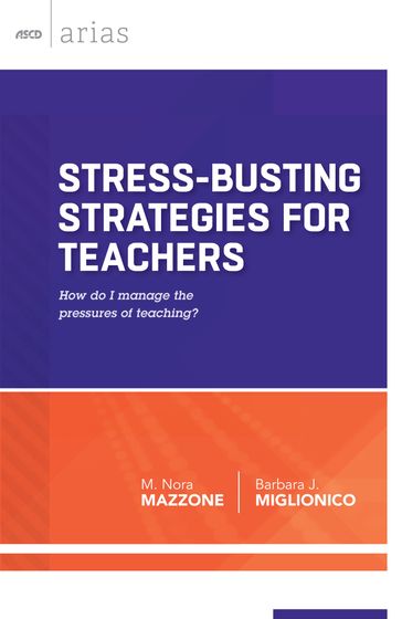 Stress-Busting Strategies for Teachers - Barbara J. Miglionico - M. Nora Mazzone