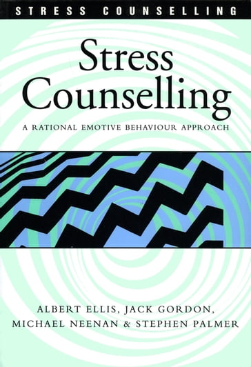 Stress Counselling - Albert Ellis - Jack Gordon - Michael Neenan - Stephen Palmer