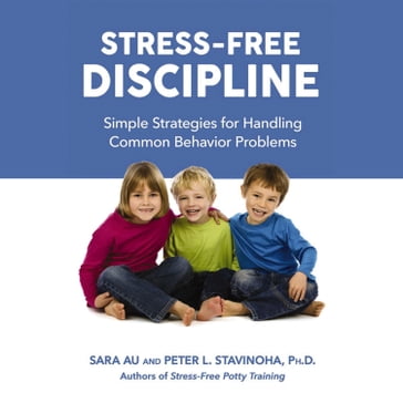 Stress-Free Discipline - Sara AU - Ph.D. Peter Stavinoha