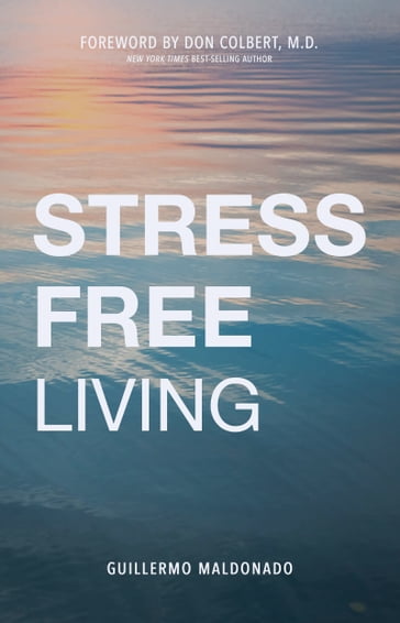 Stress-Free Living - Guillermo Maldonado