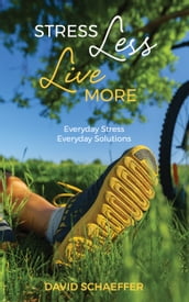 Stress Less, Live More: Everyday Stress, Everyday Solutions