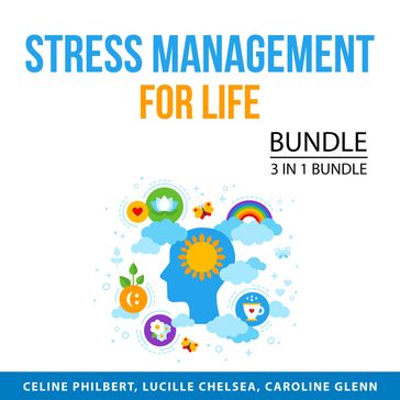 Stress Management For Life Bundle, 3 in 1 Bundle - Celine Philbert - Lucille Chelsea - Caroline Glenn