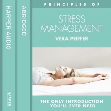Stress Management: The only introduction you'll ever need (Principles of) - Vera Peiffer