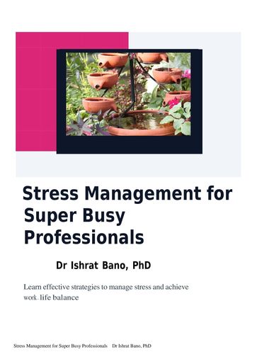 Stress Management for Super Busy Professionals - Dr Ishrat Bano
