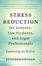 Stress Reduction for Lawyers, Law Students, and Legal Professionals: Learning to Relax