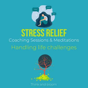 Stress Relief Coaching Sessions & Meditations Handling life challenges - ThinkAndBloom
