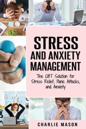Stress and Anxiety Management: The CBT Solution for Stress Relief, Panic Attacks, and Anxiety