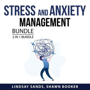 Stress and Anxiety Management Bundle, 2 in 1 Bundle - Lindsay Sands - Shawn Booker