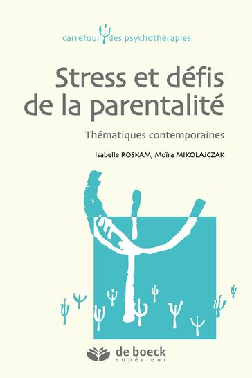 Stress et défis de la parentalité - Isabelle Roskam - Moira Mikolajczak