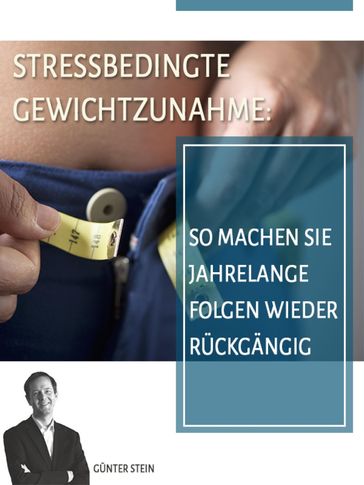 Stressbedingte Gewichtszunahme - Gunter Stein