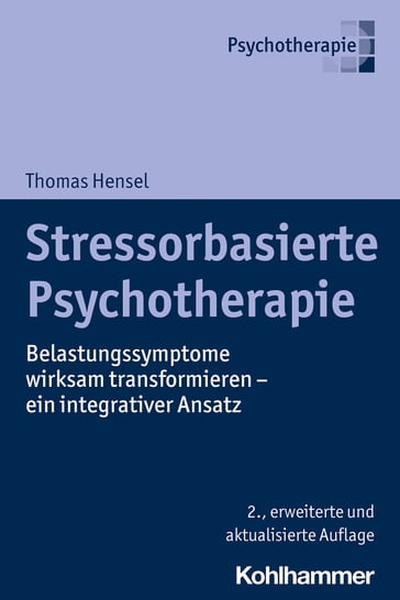 Stressorbasierte Psychotherapie - Dagmar Taferner - Dorothea Weinberg - Ellen Spangenberg - Ero Langlotz - Gail Noppe-Brandon - Katrin Nelius - Marianne Fuentes-Carpentier - Michael Bachg - Michael Simons - Oliver Schubbe - Regina Hiller - Ricky Greenwald - Robin Ticic - Sabine Ahrens-Eipper - Thomas Hensel - Ulla Rutz